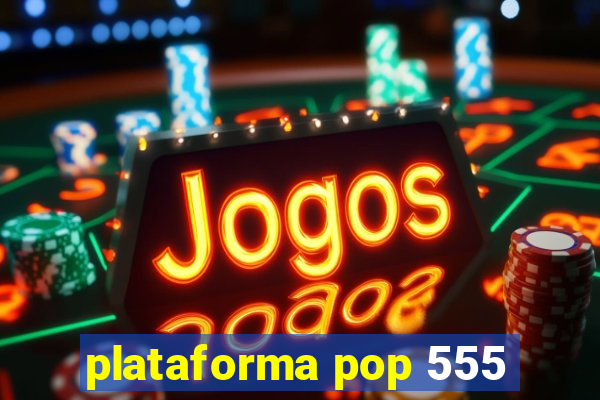 plataforma pop 555